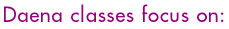 Daena classes focus on: